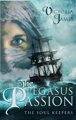 The Pegasus Passion: The Soul Keepers - Victoria James - cover