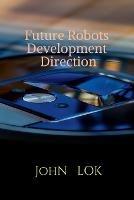 Future Robots Development Direction - John Lok - cover