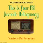 Old-Time Radio Tales: This Is Your FBI - Juvenile Delinquency