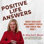 Positive Life Answers: What Resilient and Hardy People Can Teach You - Part 1