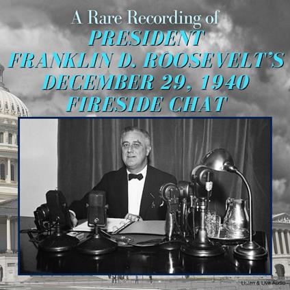 A Rare Recording of President Franklin D. Roosevelt’s December 29, 1940 Fireside Chat