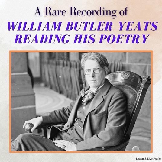 A Rare Recording of William Butler Yeats Reading His Poetry