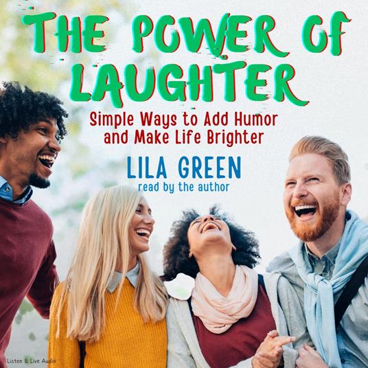 The Power of Laughter: Simple Ways to Add Humor and Make Life Brighter