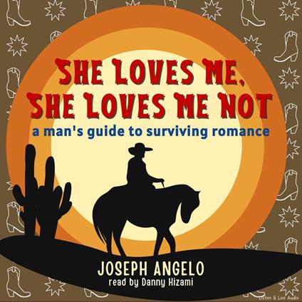 She Loves Me, She Loves Me Not: A Man’s Guide to Surviving Romance