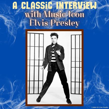 A Classic Interview with Music Icon Elvis Presley