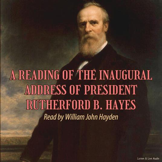 A Reading of the Inaugural Address of President Rutherford B. Hayes