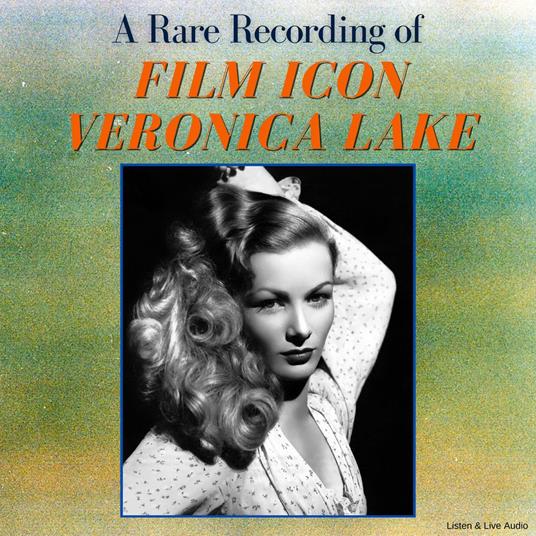 A Rare Recording of Film Icon Veronica Lake