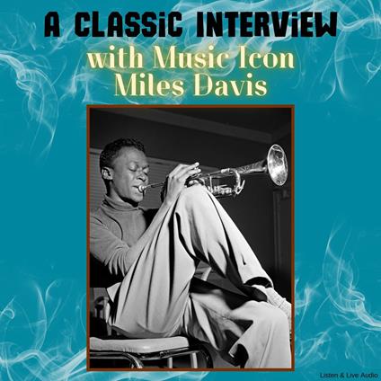A Classic Interview with Music Icon Miles Davis