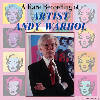 A Rare Recording of Artist Andy Warhol