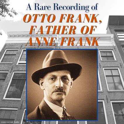 A Rare Recording of Otto Frank, Father of Anne Frank