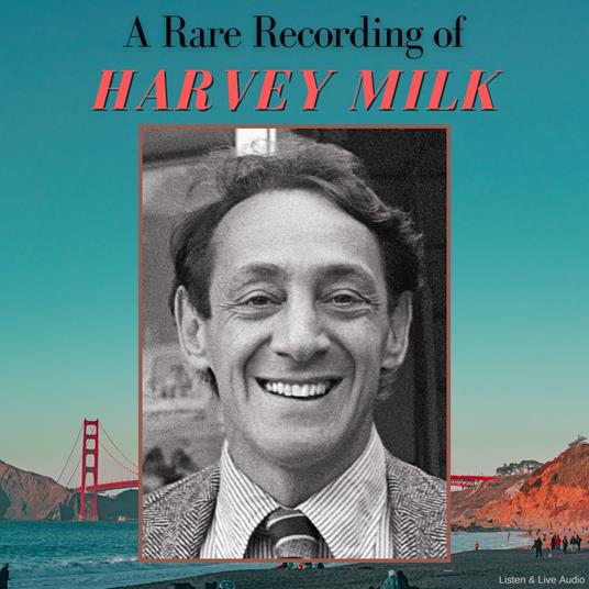 A Rare Recording of Harvey Milk