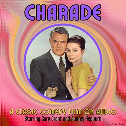 Charade, A Classic Comedy Film On Audio, Starring Cary Grant and Audrey Hepburn