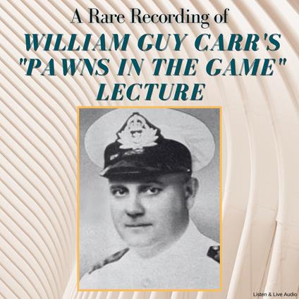 A Rare Recording of William Guy Carr's "Pawns In The Game" Lecture