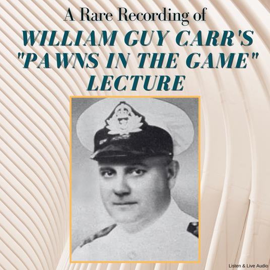 A Rare Recording of William Guy Carr's "Pawns In The Game" Lecture