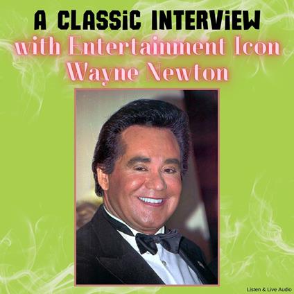 A Classic Interview with Entertainment Icon Wayne Newton