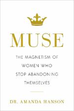 Muse: The Magnetism of Women Who Stop Abandoning Themselves