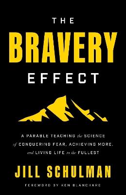 The Bravery Effect: A Parable Teaching the Science of Conquering Fear, Achieving More, and Living Life to the Fullest - Jill Schulman - cover