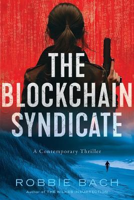 The Blockchain Syndicate: A Contemporary Thriller - Robbie Bach - cover