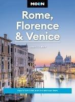 Moon Rome, Florence & Venice (Fourth Edition): Italy's Top Cities with the Best Day Trips