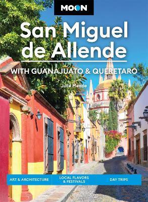 Moon San Miguel de Allende (Fourth Edition) - Julie Meade - cover