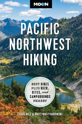 Moon Pacific Northwest Hiking (Second Edition, Revised): Best Hikes plus Beer, Bites, and Campgrounds Nearby - Craig Hill,Matt Wastradowski - cover