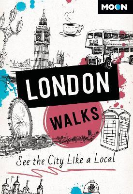 Moon London Walks (Third Edition): See the City Like a Local - Moon Travel Guides - cover
