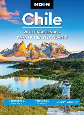 Moon Chile: With Patagonia & Rapa Nui (Easter Island) (Second Edition): Volcanoes & Glaciers, Vineyards & Beaches, Wildlife-Watching - Steph Dyson - cover