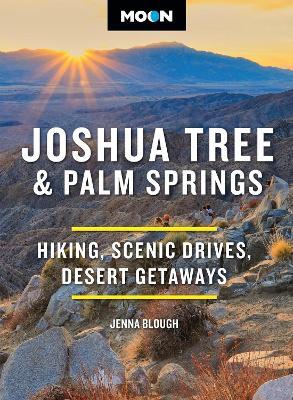 Moon Joshua Tree & Palm Springs (Fourth Edition): Hiking, Scenic Drives, Desert Getaways - Jenna Blough - cover