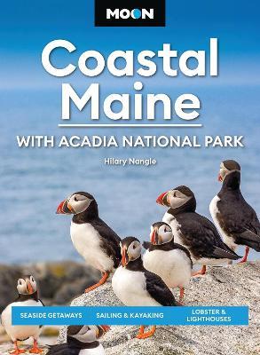 Moon Coastal Maine: With Acadia National Park (9th Edition, Revised): Seaside Getaways, Sailing & Kayaking, Lobster & Lighthouses - Hilary Nangle - cover