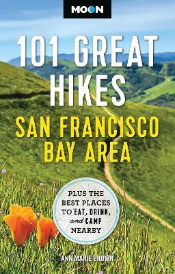 Moon 101 Great Hikes San Francisco Bay Area (7th Edition, Revised): Plus the Best Places to Eat, Drink, and Camp Nearby - Ann Brown - cover