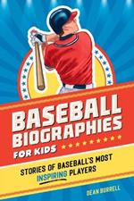 Baseball Biographies for Kids: Stories of Baseball's Most Inspiring Players
