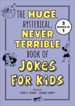 The Huge, Hysterical, Never Terrible Book of Jokes for Kids