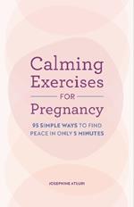 Calming Exercises for Pregnancy: 95 Simple Ways to Find Peace in Only 5 Minutes