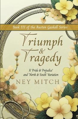 Triumph & Tragedy: A Pride & Prejudice North & South Variation - Ney Mitch - cover