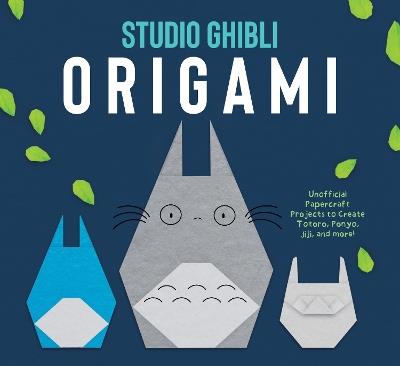 Studio Ghibli Origami: Unofficial Papercraft Projects to Create Totoro, Ponyo, Jiji, and more! - Insight Editions - cover