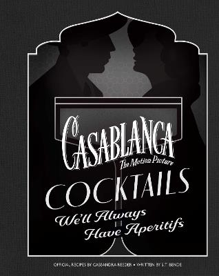 Casablanca Cocktails: We'll Always Have Aperitifs - Cassandra Reeder,S.T. Bende - cover