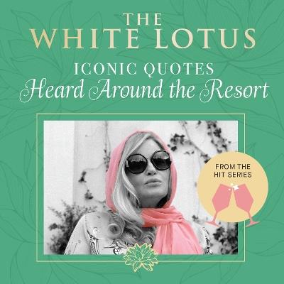 The White Lotus: Iconic Quotes Heard Around the Resort: From the Hit Series - Insight Editions - cover