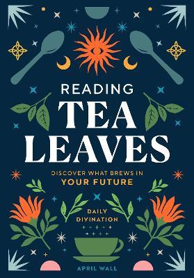 Reading Tea Leaves - April Wall - cover