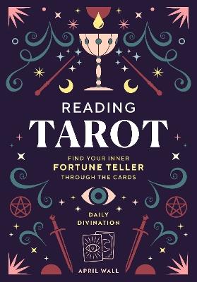 Reading Tarot: Find Your Inner Fortune Teller Through the Cards - April Wall - cover