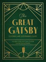 The Great Gatsby Cooking and Entertaining Guide: Decadent Dishes and Classic Cocktails from the Roaring Twenties