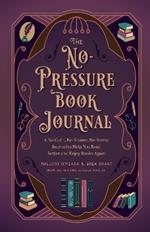 The No-Pressure Book Journal: A No-Guilt, No-Shame, No-Stress Journal to Help You Read Better and Enjoy Books Again