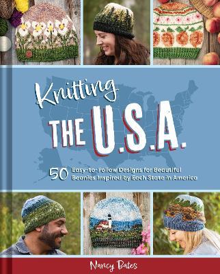 Knitting the U.S.A.: Fifty Easy-to-Follow Designs for Beautiful Beanies Inspired by Each  State in America - Nancy Bates - cover