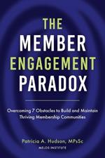 The Member Engagement Paradox: Overcoming 7 Obstacles to Build and Maintain Thriving Membership Communities