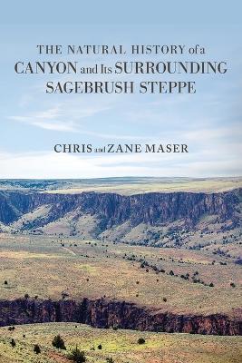 The Natural History of a Canyon and Its Surrounding Sagebrush Steppe - Chris Maser - cover