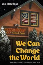 We Can Change the World: An Intimate Journey Through the Early 1970s