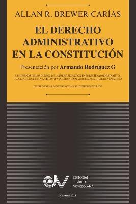El Derecho Administrativo En La Constitucion - Allan R Brewer-Carias - cover
