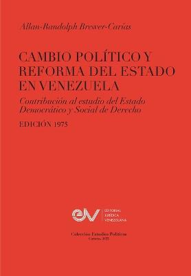 CAMBIO POLITICO Y REFORMA DEL ESTADO EN VENEZUELA. Contribucion al estudio del Estado Democratico y Social de Derecho, Edicion 1975 - Allan R Brewer-Carias - cover