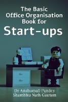 The Basic Office Organisation Book for Start-ups - Anshumali Pandey - cover