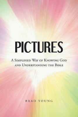 Pictures: A Simplified Way of Knowing God and Understanding the Bible - Brad Young - cover