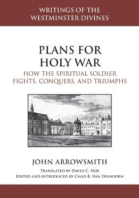 Plans for Holy War: How the Spiritual Soldier Fights, Conquers, and Triumphs - John Arrowsmith - cover